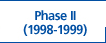 Phase II (1998-1999)