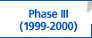 Phase III (1999-2000)